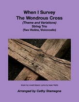 When I Survey The Wondrous Cross (Theme and Variations for String Trio)
  (Two Violins, Violoncello) P.O.D. cover